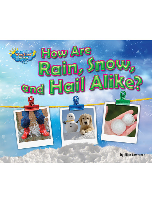 Title details for How Are Rain, Snow, and Hail Alike? by Ellen Lawrence - Available